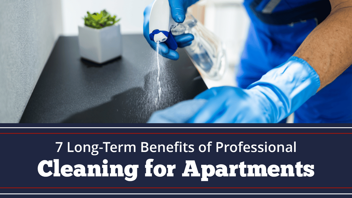 7 Long-Term Benefits of Professional Cleaning for Apartments 