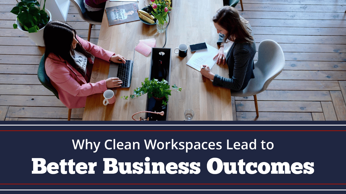 Why Clean Workspaces Lead to Better Business Outcomes 