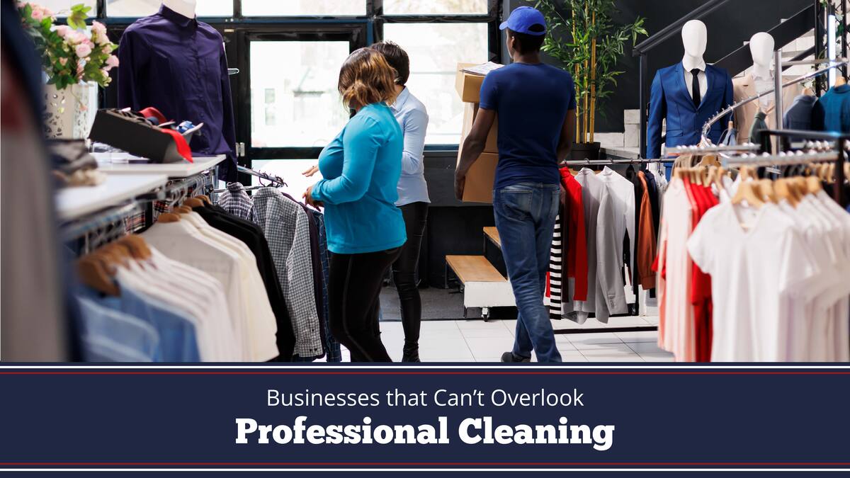 people shopping in a clothing store text reads Businesses That Can’t Overlook Professional Cleaning