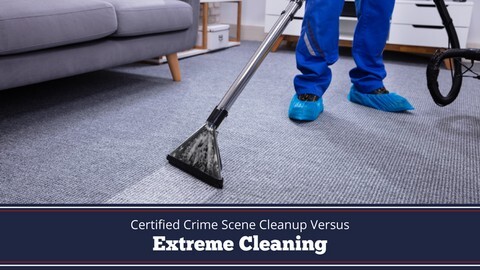 Certified Crime Scene Cleanup Versus Extreme Cleaning